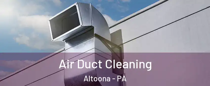  Air Duct Cleaning Altoona - PA