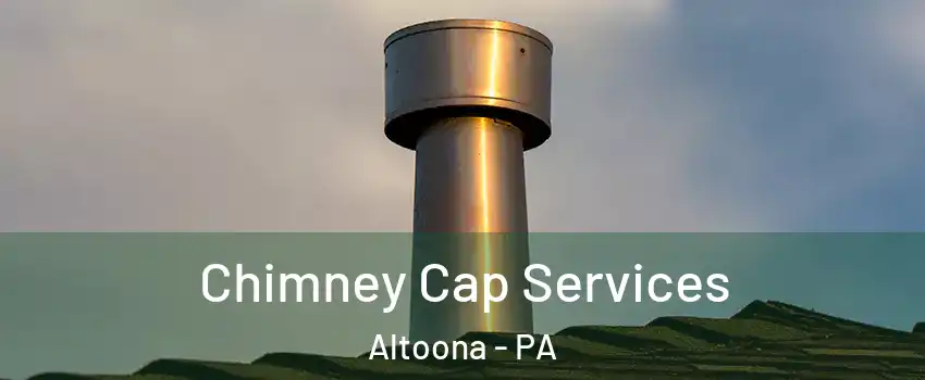  Chimney Cap Services Altoona - PA