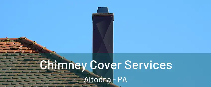  Chimney Cover Services Altoona - PA