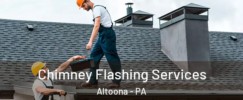 Chimney Flashing Services Altoona - PA