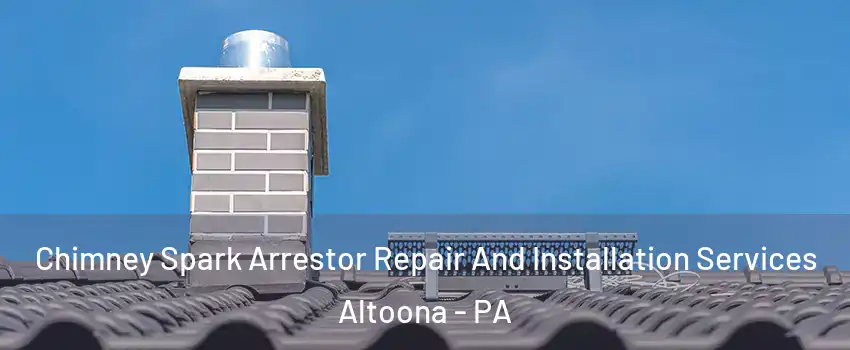  Chimney Spark Arrestor Repair And Installation Services Altoona - PA