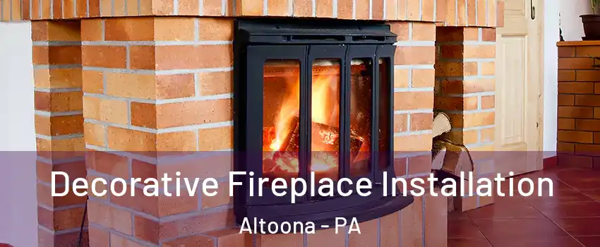  Decorative Fireplace Installation Altoona - PA
