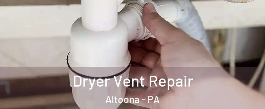  Dryer Vent Repair Altoona - PA