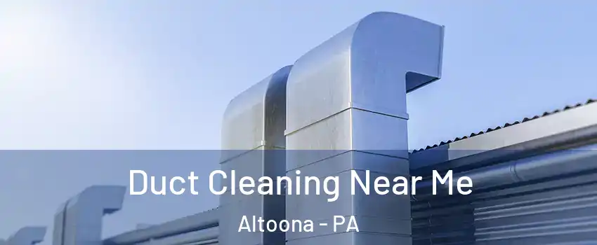  Duct Cleaning Near Me Altoona - PA