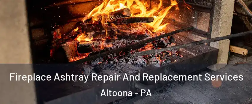  Fireplace Ashtray Repair And Replacement Services Altoona - PA