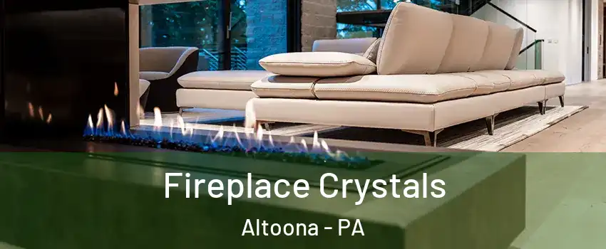  Fireplace Crystals Altoona - PA