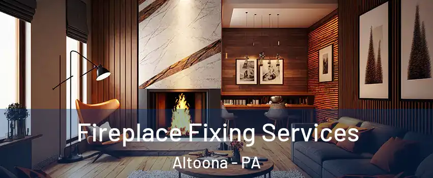  Fireplace Fixing Services Altoona - PA
