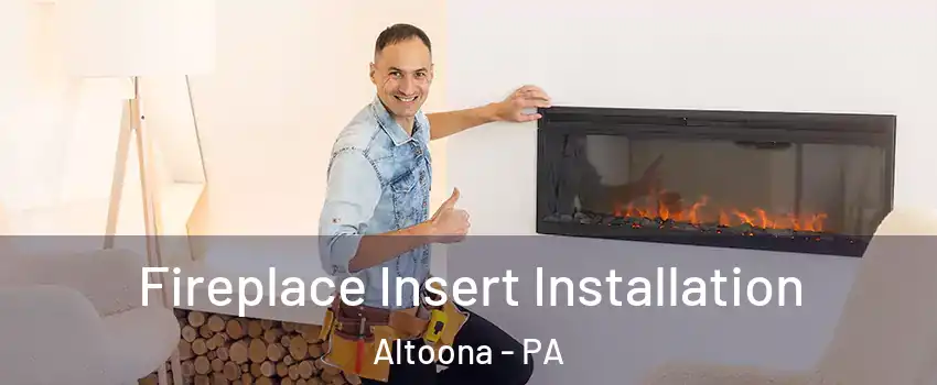  Fireplace Insert Installation Altoona - PA