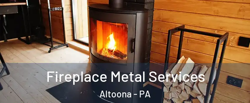 Fireplace Metal Services Altoona - PA