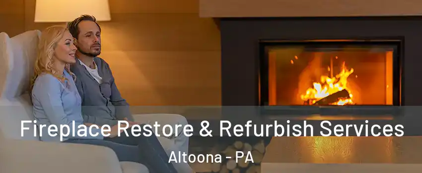  Fireplace Restore & Refurbish Services Altoona - PA