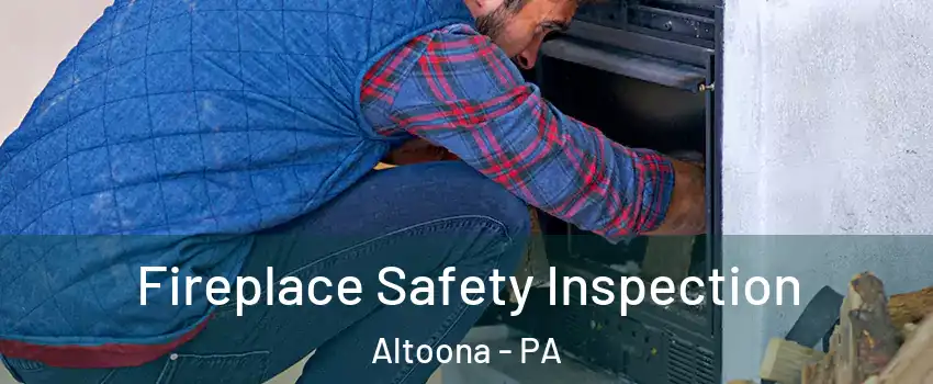  Fireplace Safety Inspection Altoona - PA