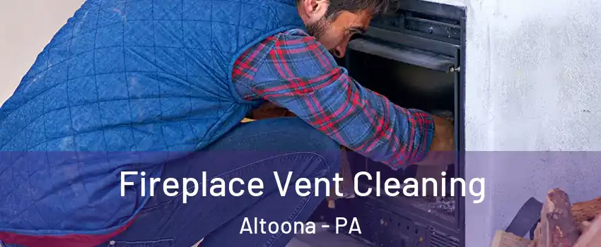  Fireplace Vent Cleaning Altoona - PA
