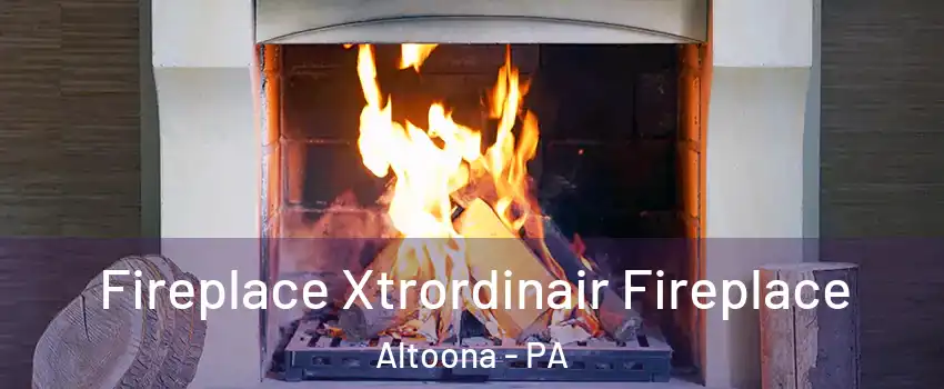  Fireplace Xtrordinair Fireplace Altoona - PA