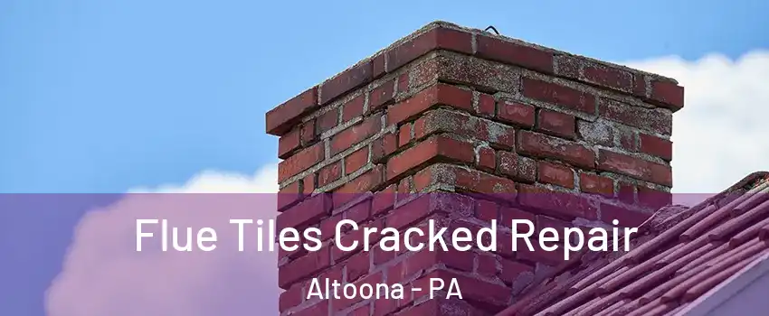  Flue Tiles Cracked Repair Altoona - PA