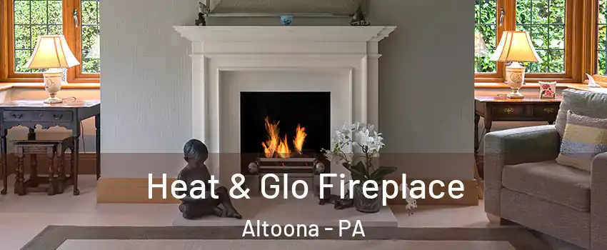  Heat & Glo Fireplace Altoona - PA