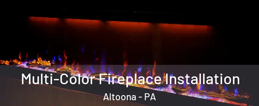  Multi-Color Fireplace Installation Altoona - PA