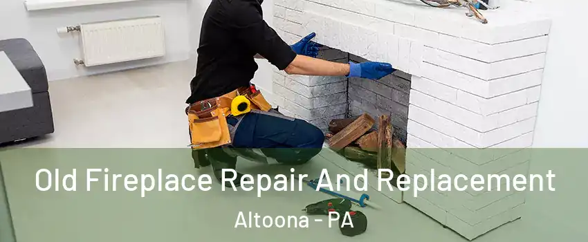  Old Fireplace Repair And Replacement Altoona - PA