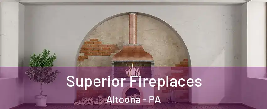  Superior Fireplaces Altoona - PA