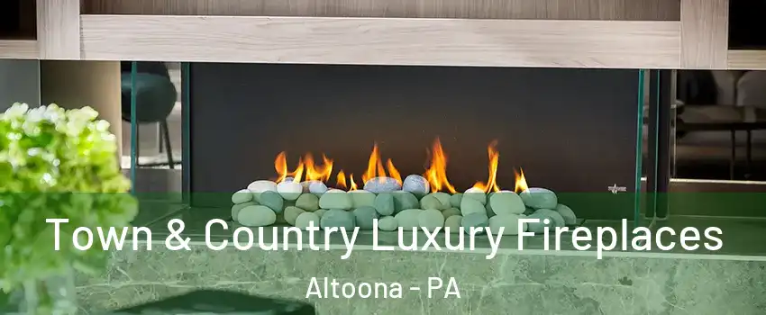  Town & Country Luxury Fireplaces Altoona - PA