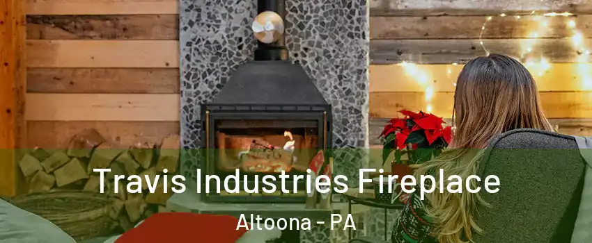  Travis Industries Fireplace Altoona - PA