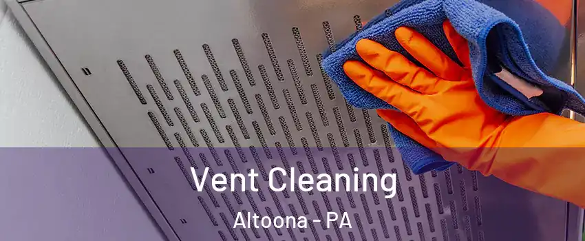  Vent Cleaning Altoona - PA