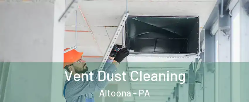  Vent Dust Cleaning Altoona - PA