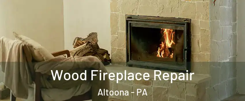  Wood Fireplace Repair Altoona - PA