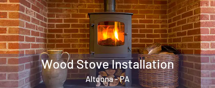  Wood Stove Installation Altoona - PA